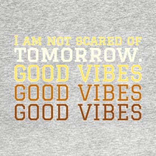 I am not scared of tomorrow.. T-Shirt